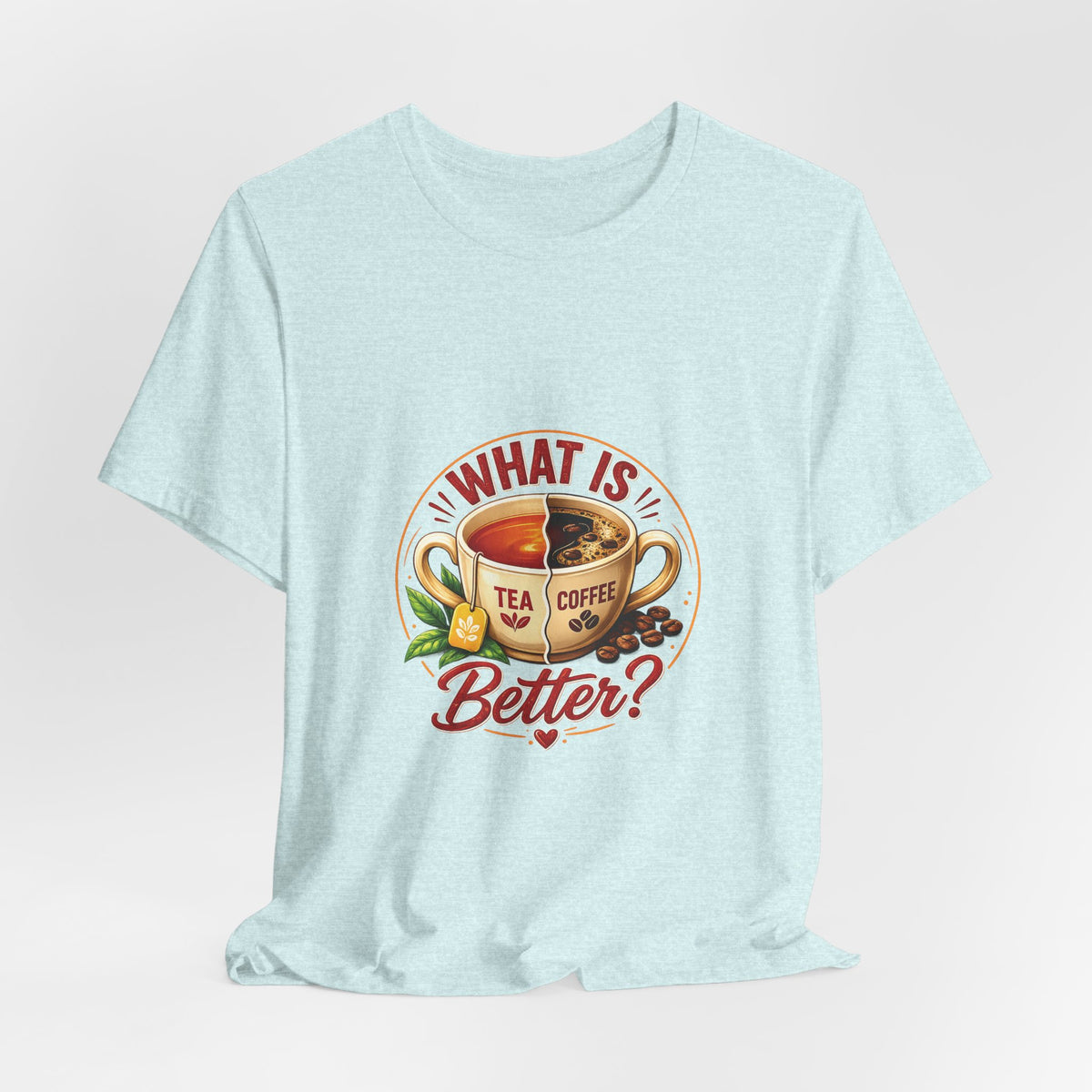 What Is Better? Tea vs Coffee Graphic T-Shirt