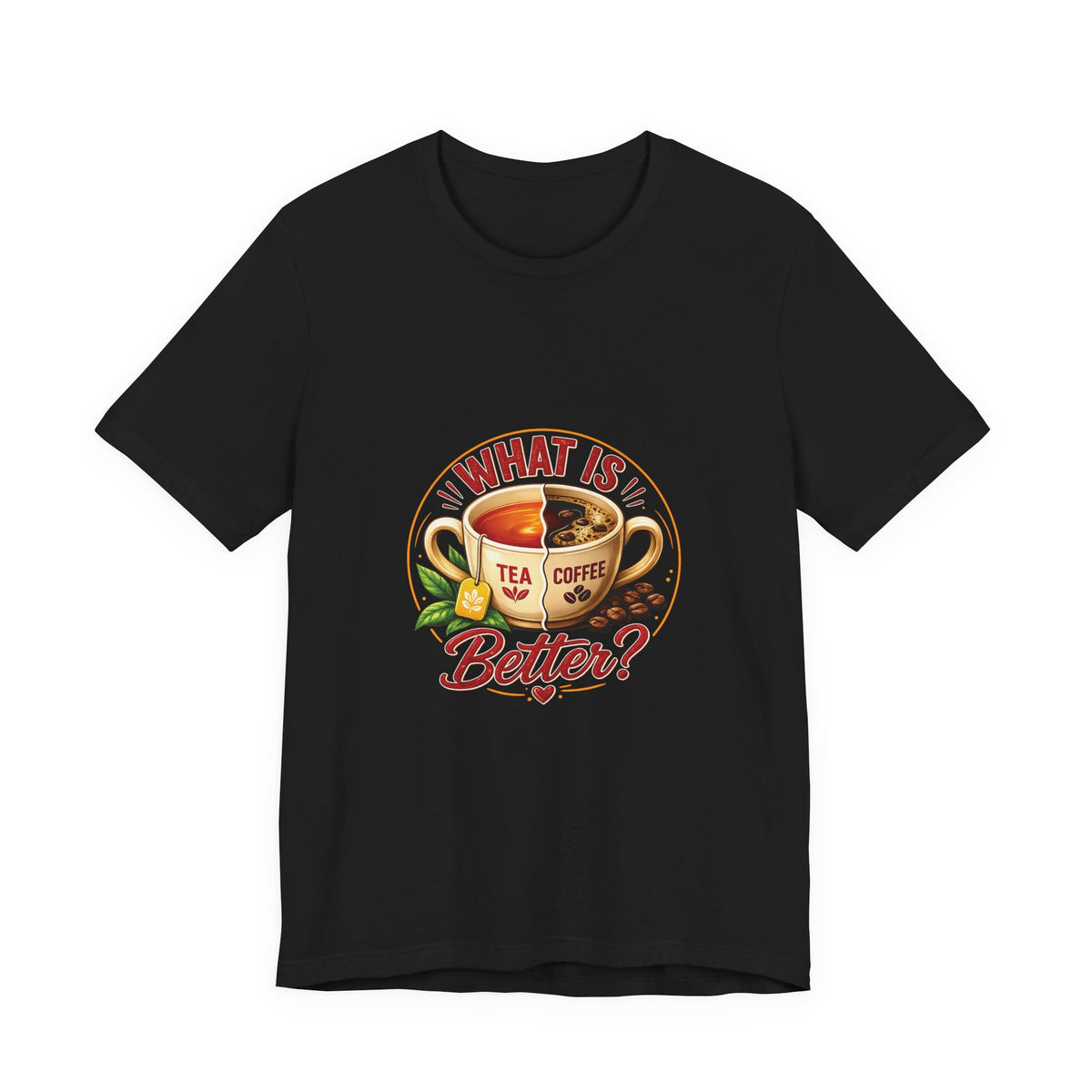 What Is Better? Tea vs Coffee Graphic T-Shirt