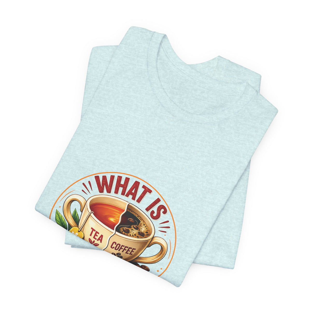 What Is Better? Tea vs Coffee Graphic T-Shirt