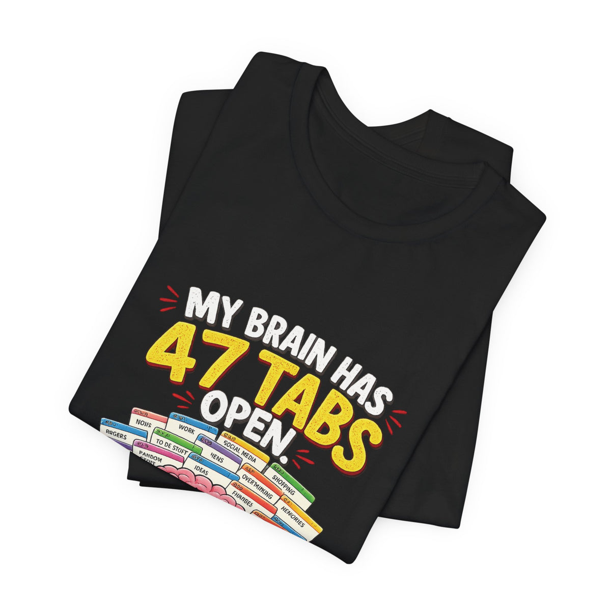 Funny "My Brain Has 47 Tabs Open" T-Shirt — Cute Brain Graphic Tee for Multitaskers