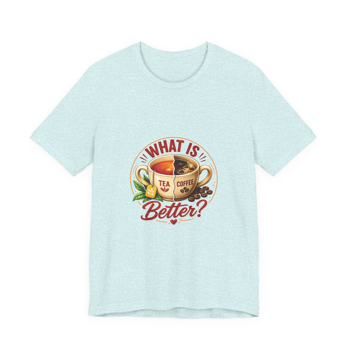 What Is Better? Tea vs Coffee Graphic T-Shirt