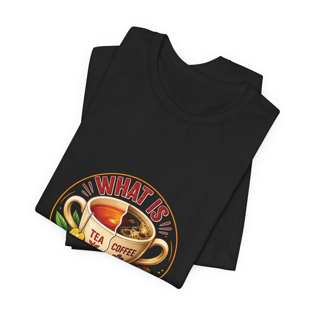 What Is Better? Tea vs Coffee Graphic T-Shirt