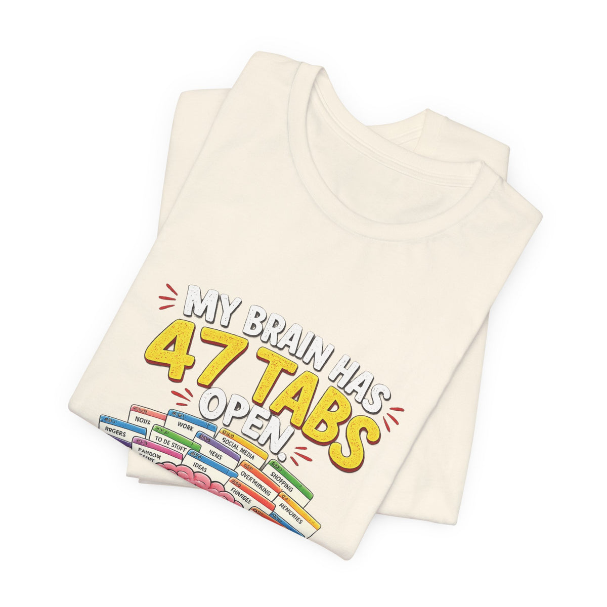 Funny "My Brain Has 47 Tabs Open" T-Shirt — Cute Brain Graphic Tee for Multitaskers