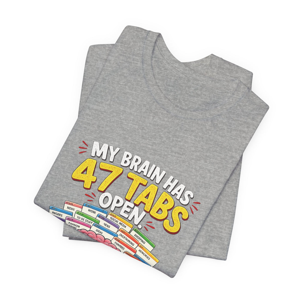 Funny "My Brain Has 47 Tabs Open" T-Shirt — Cute Brain Graphic Tee for Multitaskers
