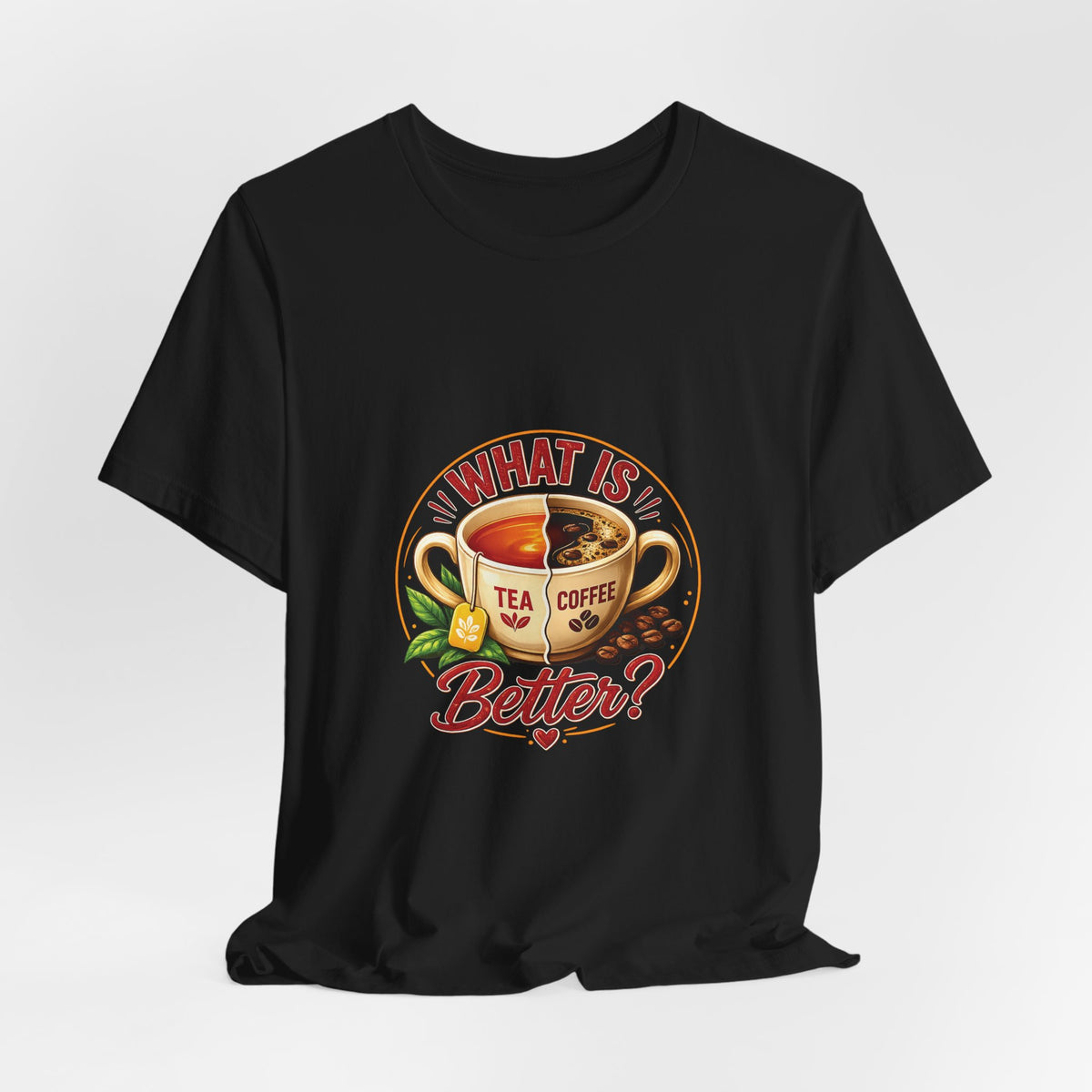 What Is Better? Tea vs Coffee Graphic T-Shirt