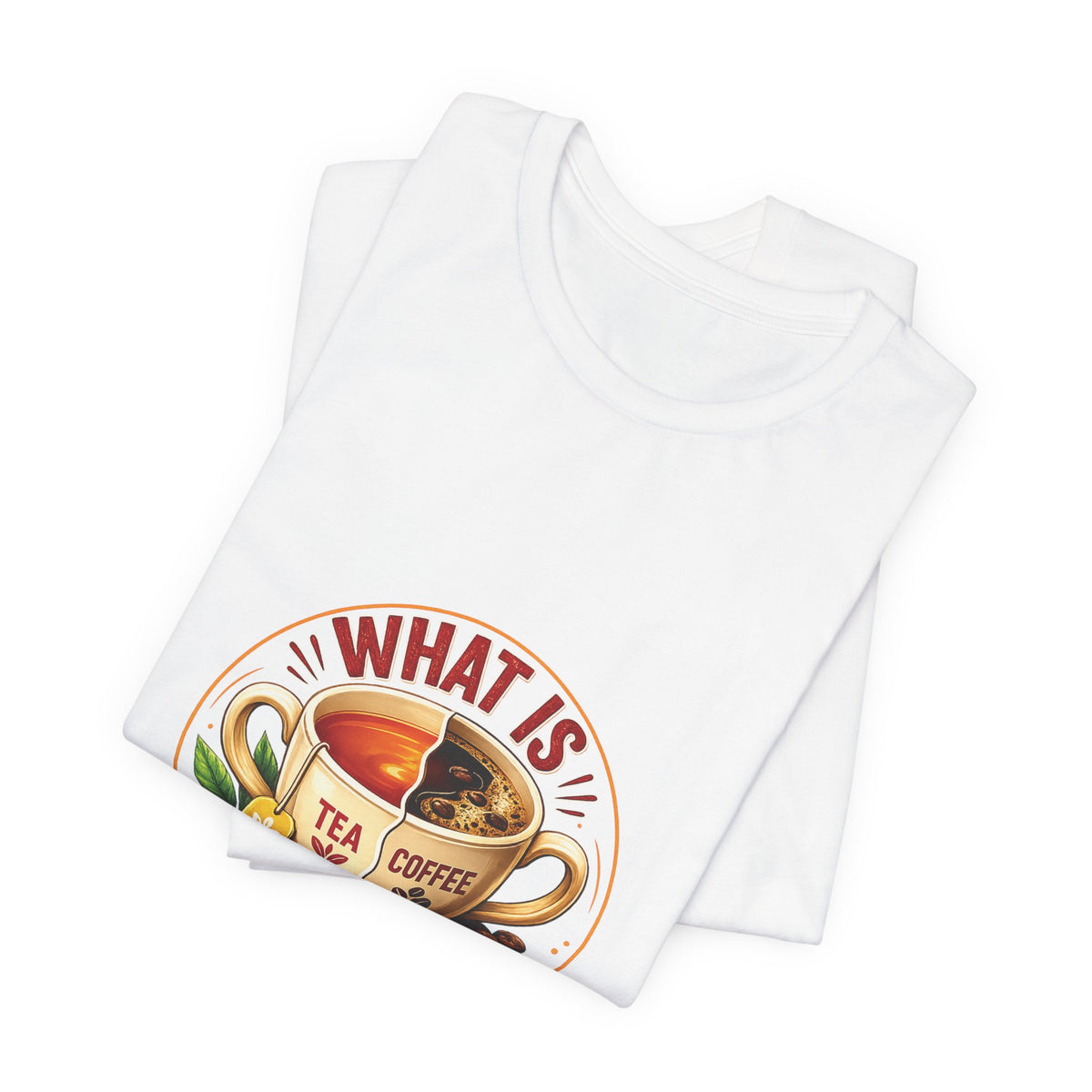 What Is Better? Tea vs Coffee Graphic T-Shirt