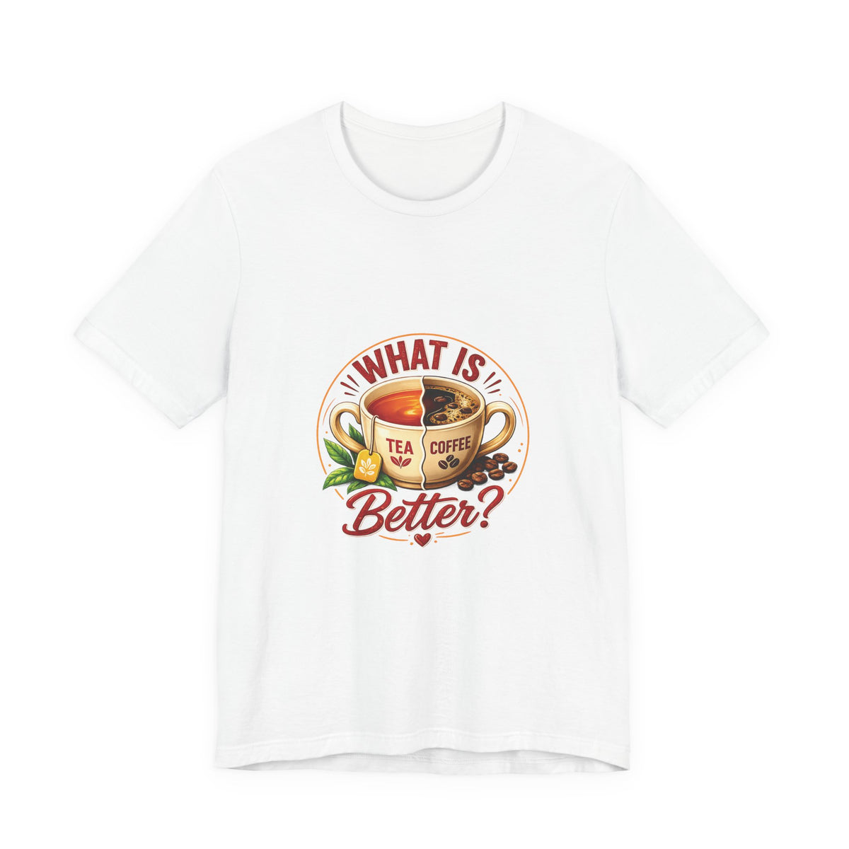 What Is Better? Tea vs Coffee Graphic T-Shirt