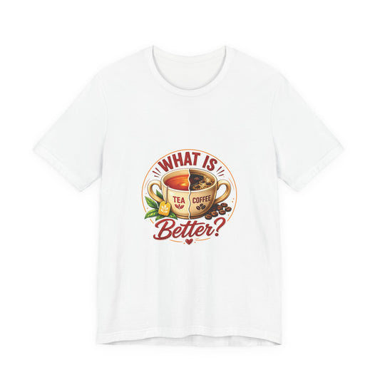 What Is Better? Tea vs Coffee Graphic T-Shirt